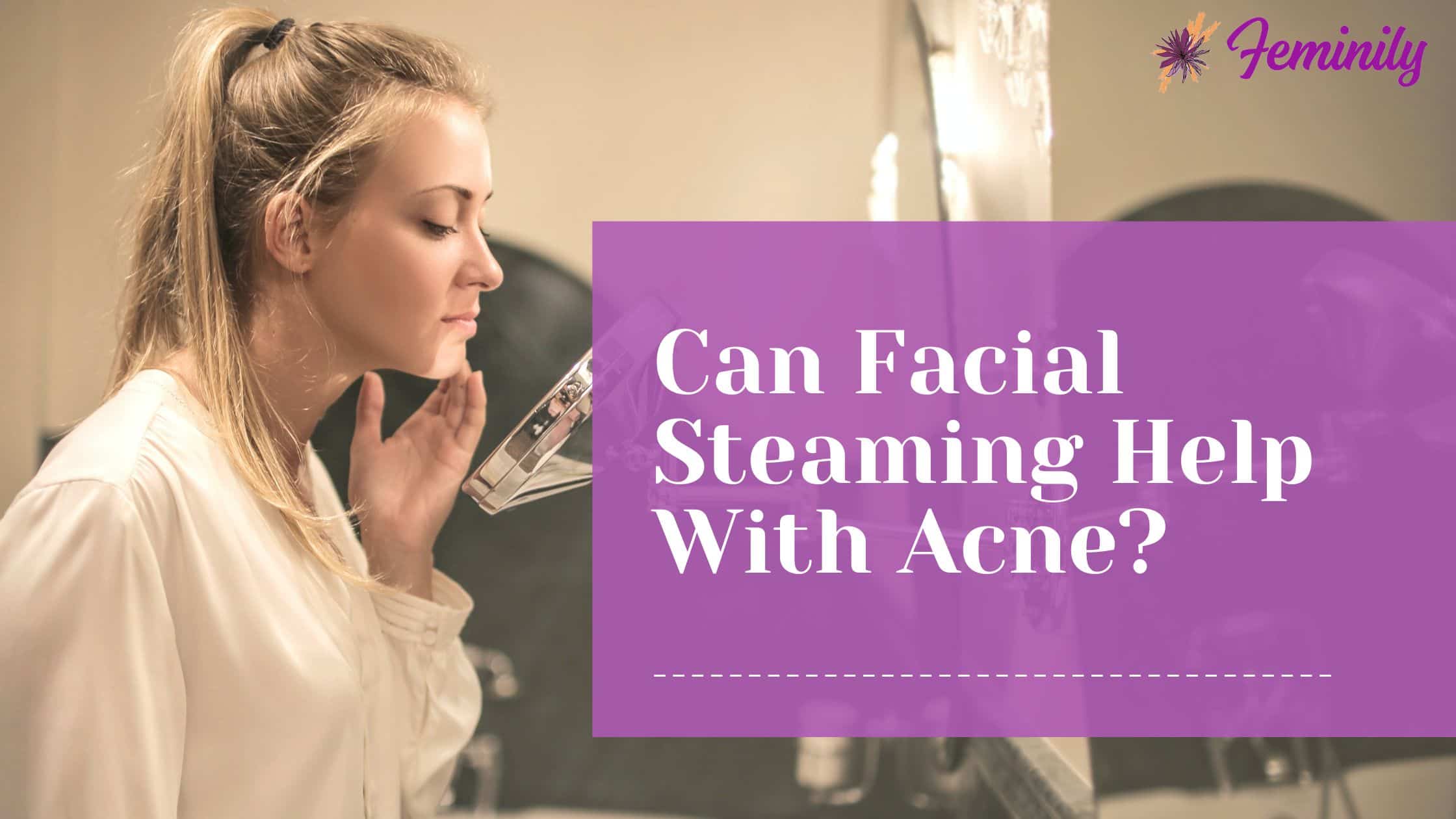 Can facial steaming help with acne