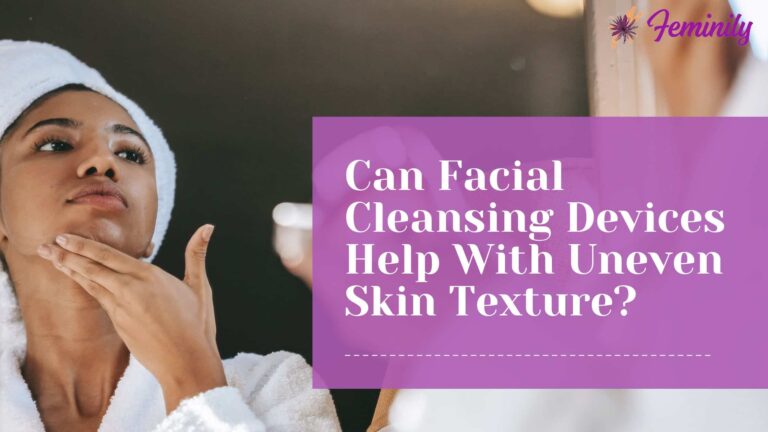 Can Facial Cleansing Devices Help With Uneven Skin Texture?