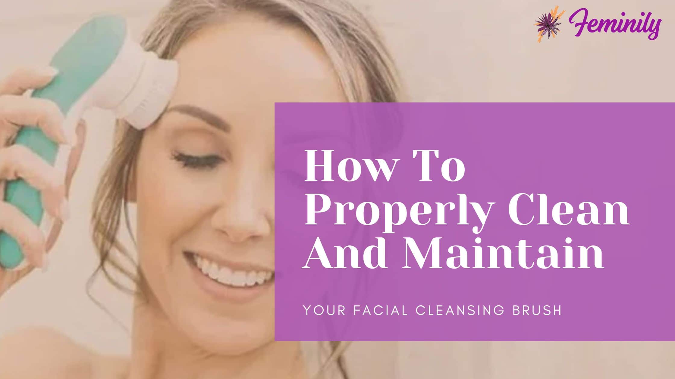 How to properly clean and maintain facial cleansing brush